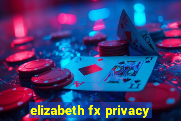 elizabeth fx privacy